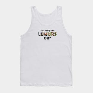 I just really like lemurs, ok? - wildlife oil painting word art Tank Top